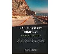 Pacific Coast Highway Travel Guide 2025/2026: A Road Trip Planner for Scenic Stops, Food, and Eco-Smart Travel with pictures and maps