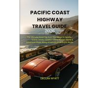 PACIFIC COAST HIGHWAY TRAVEL GUIDE 2026: The Ultimate Road Trip from San Diego to Seattle - Scenic Drives, Coastal Towns, Hidden Gems & Adventure Stops Along America’s Most Iconic Route