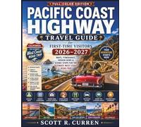 Pacific Coast Highway Travel Guide for First-Time Visitors 2026-2027 (Full-Color Edition): Maps, Itineraries, Hidden Gems & Scenic Stops for the Ultimate West Coast Road Trip