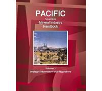 Pacific Countries Mineral Industry Handbook Volume 1 Strategic Information And Regulations