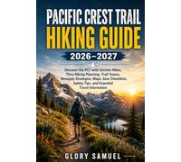 Pacific Crest Trail Hiking Guide 2026-2027: Discover the PCT with Section Hikes, Thru-Hiking Planning, Trail Towns, Resupply Strategies, Maps, Gear ... Safety Tips, and Essential Travel Information