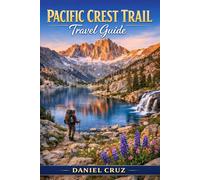 Pacific crest trail Travel Guide: The Modern Hiker’s Guide to the Pacific Crest Trail