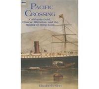 Pacific Crossing: California Gold, Chinese Migration, And The Making Of Hong Kong (Paperback) Elizabeth Sinn, (Auteur)