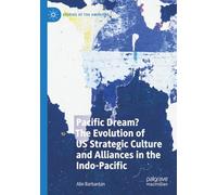 Pacific Dream? The Evolution of US Strategic Culture and Alliances in the Indo-Pacific