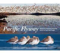 Pacific Flyway: Waterbird Migration from the Arctic to Tierra del Fuego