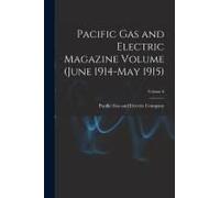 Pacific Gas And Electric Magazine Volume (June 1914-May 1915); Volume 6