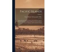 Pacific Islands: Sailing Directions For The Tubuai, Cook, And Society Islands; Paumoto Or Low Archipelago; Marquesas; Scattered Islands