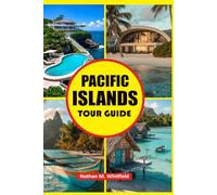 Pacific Islands Tour Guide: Discover the Best of Polynesia, Micronesia, and Melanesia with Cultural Insights, Planning Tips & Must-See Destinations