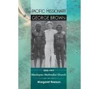 Pacific Missionary George Brown 1835-1917: Wesleyan Methodist Church
