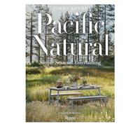 Pacific Natural: Simple Seasonal Entertaining – Rizzoli Cucine