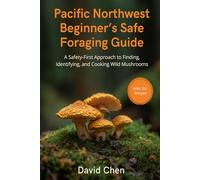 Pacific Northwest Beginner's Safe Foraging Guide: A Safety-First Approach to Finding, Identifying, and Cooking Wild Mushrooms