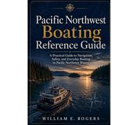 Pacific Northwest Boating Reference Guide: A Practical Guide to Navigation, Safety, and Everyday Boating in Pacific Northwest Waters