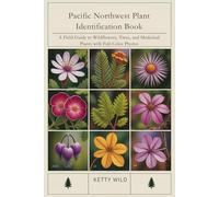 Pacific Northwest Plant Identification Book: A Field Guide to Wildflowers, Trees, and Medicinal Plants with Full-Color Photos