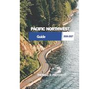 PACIFIC NORTHWEST: Practical routes, local insights, and seasonal guidance for exploring mountains, coastlines, and cities across Washington and Oregon