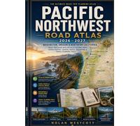 Pacific Northwest Road Atlas 2026-2027: Washington, Oregon & Northern California Road Trip Guide with Detailed Highway Maps, Scenic Routes, Coastal Drives, Backroads & Travel Planning Tools