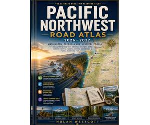 Pacific Northwest Road Atlas 2026-2027: Washington, Oregon & Northern California Road Trip Guide with Detailed Highway Maps, Scenic Routes, Coastal Drives, Backroads & Travel Planning Tools