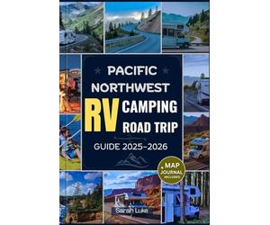 PACIFIC NORTHWEST RV CAMPING ROAD TRIP GUIDE 2025-2026: The Ultimate Travel Companion for Oregon, Washington & British Columbia: Explore RV Parks, Scenic Routes, Hidden Gems & Sustainable Adventures