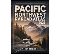 PACIFIC NORTHWEST RV ROAD ATLAS 2026: Scenic Coastal & Mountain Routes from Seattle to San Francisco for Campers & Adventure Travelers