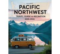 PACIFIC NORTHWEST TRAVEL GUIDE & RECREATION ATLAS 2025-2026: PACIFIC NORTHWEST TRAVEL GUIDE & RECREATION ATLAS 2025-2026