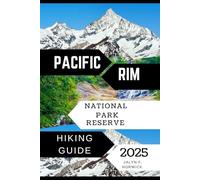 PACIFIC RIM NATIONAL PARK RESERVE HIKING GUIDE 2025