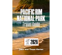 PACIFIC RIM National Park Travel Guide: Explore Tofino, Ucluelet, and the Coast with Beaches, Trails, Wildlife, and Local Culture.