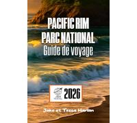 PACIFIC RIM Parc national Guide de voyage: Explorez Tofino, Ucluelet et la côte avec des plages, des sentiers, de la faune et de la culture locale.