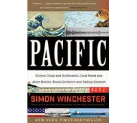 Pacific: Silicon Chips and Surfboards, Coral Reefs and Atom Bombs, Brutal Dictators, Fading Empires, and the Coming Collision of the World's Superpowers - An Acclaimed Natural Wonder