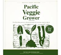 Pacific Veggie Grower: A Simple Beginner's Guide to Growing Vegetables on the Pacific Coast - With a Month-by-Month Plan and Interactive Garden Workbook for California, Oregon & Washington