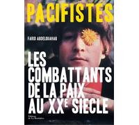 Pacifistes - Les Combattants De La Paix Du Xxe Siècle