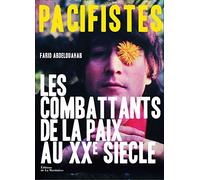 Pacifistes - Les Combattants De La Paix Du Xxe Siècle