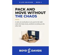 Pack and Move Without the Chaos: A Calm, Six-Week Plan to Sort Your Stuff, Pack in the Right Order, Hire Help Wisely, and Find Everything on the Other Side