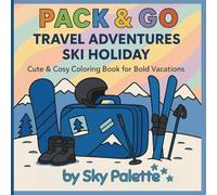 Pack & Go Travel Adventures: Ski Holiday: Cool & Cosy Coloring Book for Bold Vacations | 50 Unique & Adorable Ski-Themed Pages for Creative Colouring Fun | 8.5 x 8.5 Inches
