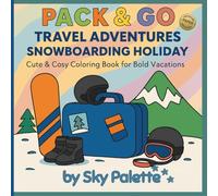 Pack & Go Travel Adventures: Snowboarding Holiday (Premium Paper Edition): Cool & Cosy Coloring Book for Bold Vacations | 50 Unique & Adorable ... for Creative Coloring Fun | 8.5 x 8.5 Inches