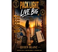 PACK LIGHT, LIVE BIG: Your Exit Plan for Building the Life You Actually Want and Deserve Abroad