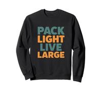 Pack Light Live Large Sweatshirt