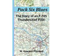 Pack Six Blues: The Diary of an F-105 Thunderchief Pilot