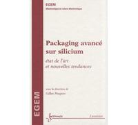 Packaging Avancé Sur Silicium - Etat De L'art Et Nouvelles Tendances