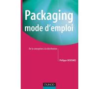Packaging mode d'emploi - 2ème édition - De la conception à la distribution Mode d'emploi 2ème édition - Philippe Devismes - Dunod - broché - Guide