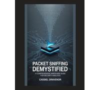 Packet Sniffing Demystified: A Comprehensive Wireshark Guide for Security Analysts