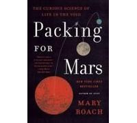Packing for Mars: The Curious Science of Life in the Void