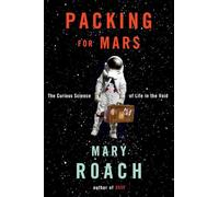 Packing for Mars: The Curious Science of Life in the Void