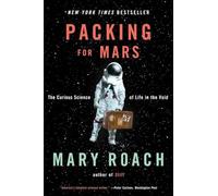 Packing for Mars: The Curious Science of Life in the Void