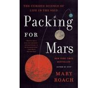 Packing for Mars: The Curious Science of Life in the Void by Roach, Mary NEUF