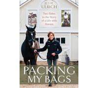 Packing My Bags: Two Sides to the Story of a Life With Horses