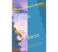 Pacto De Pureza: Elegir esperar: un pacto con Dios y conmigo mismo, guiado por fe, pureza y propósito