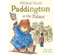 Paddington at the Palace Michael Bond (Auteur), R. W. (Robert W.) Alley (Illustration)