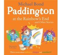 Paddington at the Rainbows End and Other Stories by Michael Bond Michael Bond (Auteur)