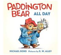 Paddington Bear All Day Board Book by Michael Bond & Illustrated by R W Alley Michael Bond Illustrated by R W Alley (Auteur)