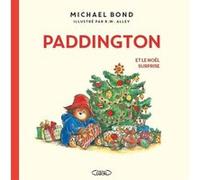 Paddington et le Noël surprise - Nouvelle édition Michael Bond (Auteur), R. W. (Robert W.) Alley (Illustration), Jean-Noël Chatain (Traduction)