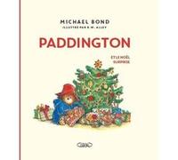 Paddington et le Noël surprise - Nouvelle édition Michael Bond (Auteur), R. W. (Robert W.) Alley (Illustration), Jean-Noël Chatain (Traduction)